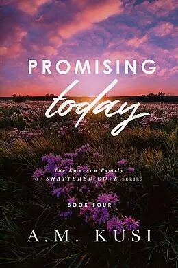 E-Book (epub) Promising Today (The Emerson Family of Shattered Cove, #4) von A. M. Kusi