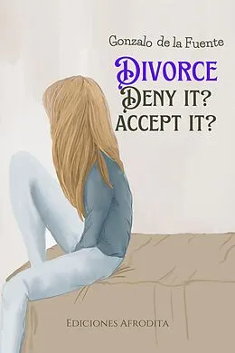 E-Book (epub) Divorce Deny it? Accept it? von Gonzalo de la Fuente