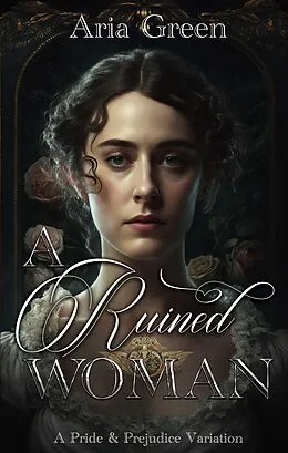 E-Book (epub) A Ruined Woman: A Pride and Prejudice Variation von Aria Green