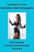E-Book (epub) Lessons in Love: Gabriella Visits Indianapolis (Dirk Caldwell Romantic Erotic Novels, #6) von Dirk Caldwell