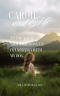 E-Book (epub) Cardie and Me: An Epic Poem About Growing up in Tasmania with my Dog (Cardie and Me and Other Poetry by the Tasmanian Traveller, #1) von Iola Mary Ballard