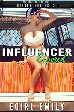 E-Book (epub) Influencer Exposed (Bigger Nut: A HUCOW Series, #1) von Egirl Emily