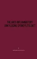 E-Book (epub) The Anti-Inflammatory Ankylosing Spondylitis Diet von Bradley McConnachie