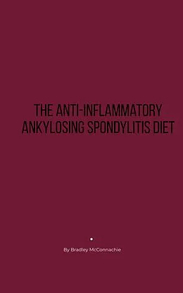 E-Book (epub) The Anti-Inflammatory Ankylosing Spondylitis Diet von Bradley McConnachie