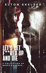 E-Book (epub) Let's Get F**ked Up and Die von Elton Skelter