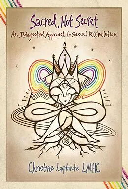 E-Book (epub) Sacred, Not Secret: An Integrated Approach to Sexual (R)Evolution von Christine Laplante