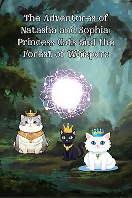 E-Book (epub) The Adventures of Natasha and Sophia: Princess Cats and the Forest of Whispers von Michelle Hartman