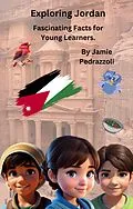 E-Book (epub) Exploring Jordan : Fascinating Facts for Young Learners (Exploring the world one country at a time) von Jamie Pedrazzoli