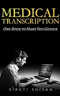E-Book (epub) Medical Transcription - One Book To Make You Genius von Viruti Shivan