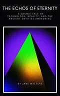 E-Book (epub) A Cosmic Tale of Technology, Reality, and the Ancient Entities Awakening (The Echoes of Eternity) von Jane Walters