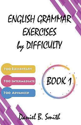 eBook (epub) English Grammar Exercises by Difficulty: Book 1 de Daniel B. Smith