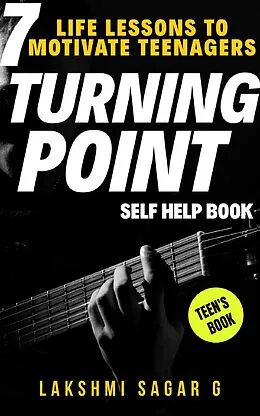 E-Book (epub) Turning Point: 7 Life Lessons To Motivate Teenagers(Self Help Book) von Lakshmi Sagar G