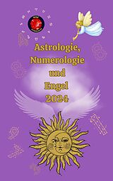 E-Book (epub) Astrologie, Numerologie und Engel 2024 von Alina A Rubi, Angeline Rubi