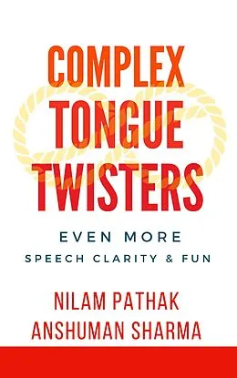 E-Book (epub) Complex Tongue Twisters- Even More Speech Clarity & Fun von Anshuman Sharma, Nilam Pathak