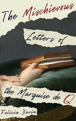 E-Book (epub) The Mischievous Letters of the Marquise de Q (French Letters, #2) von Felicia Davin