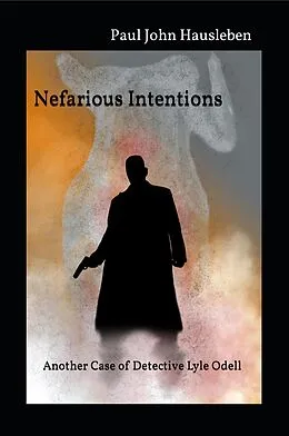 E-Book (epub) Nefarious Intentions. Another Case of Detective Lyle Odell (The Cases of Detective Lyle Odell, #3) von Paul John Hausleben