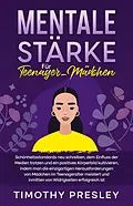 E-Book (epub) Mentale Stärke Für Teenager-Mädchen von Timothy Presley