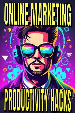 E-Book (epub) Online Marketing Productivity Hacks von Arther D Rog