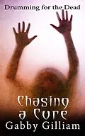 E-Book (epub) Chasing a Cure (Drumming for the Dead, #2) von Gabby Gilliam