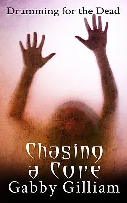 E-Book (epub) Chasing a Cure (Drumming for the Dead, #2) von Gabby Gilliam