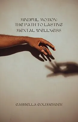 E-Book (epub) Mindful Motion: The Path to Lasting Mental Wellness von Gabriella Goldberger