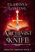 E-Book (epub) The Archivist and the Knife (Phoenix Empress, #1) von Clarissa Gosling