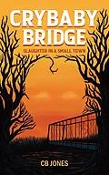 E-Book (epub) Crybaby Bridge: Slaughter in a Small Town von C. B. Jones