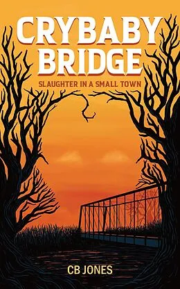 E-Book (epub) Crybaby Bridge: Slaughter in a Small Town von C. B. Jones