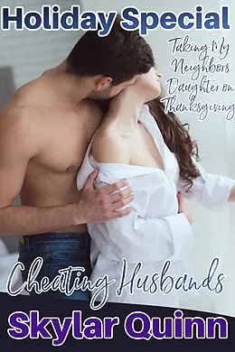 E-Book (epub) Cheating Husbands: Taking My Neighbor's Daughter on Thanksgiving (Holiday Special, #1) von Skylar Quinn