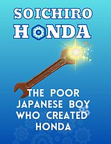 eBook (epub) Soichiro Honda - The Poor Japanese Boy Who Created Honda (Awesome Heroes, #2) de Kinzang Dorjic