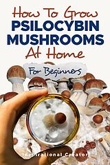 E-Book (epub) How to Grow Psilocybin Mushrooms at Home for Beginners von Bil Harret, Anastasia V. Sasha