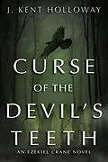 E-Book (epub) Curse of the Devil's Teeth (An Ezekiel Crane Paranormal Mystery, #1) von Kent Holloway