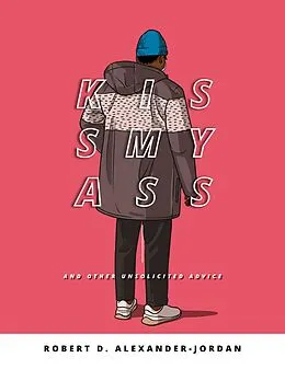 E-Book (epub) KissMyAss: And Other Unsolicited Advice von Robert D. Alexander-Jordan