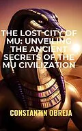 E-Book (epub) The Lost City of Mu: Unveiling the Ancient Secrets of the Mu Civilization von Constantin Obreja