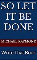 E-Book (epub) So Let It Be Done Write That Book von Michael Raymond