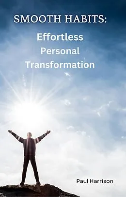 E-Book (epub) Smooth Habits: Effortless Personal Transformation von Paul Harrison