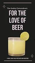 E-Book (epub) The Sudsy Conundrum: A Novel About Beer Pressure Adventure And Festival - For the Love of Beer von Ariel S. M