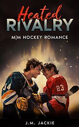 E-Book (epub) Heated Rivalry: M|M Hockey Romance (Love on the Ice Series, #3) von J. M. Jackie
