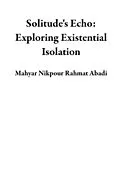 E-Book (epub) Solitude's Echo: Exploring Existential Isolation von Mahyar Nikpour Rahmat Abadi