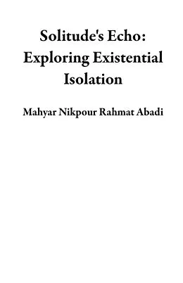 E-Book (epub) Solitude's Echo: Exploring Existential Isolation von Mahyar Nikpour Rahmat Abadi
