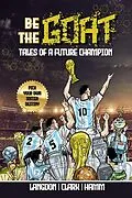 E-Book (epub) Be The G.O.A.T. - A Pick Your Own Soccer Destiny Story: Tales Of A Future Champion von Michael Langdon, Daniel Clark, Matt Hamm