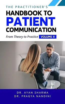 E-Book (epub) The Practitioners Handbook To Patient Communication From Theory To Practice von Ayan Sharma, Pragya Nandini