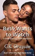E-Book (epub) Beth Wants to Watch: A Wife Sharing / MMF Romance (What Beth Wants, #1) von Gk Grayson