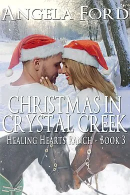 E-Book (epub) Christmas in Crystal Creek (The Healing Hearts Ranch, #3) von Angela Ford