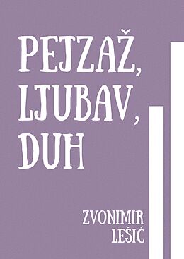 E-Book (epub) Pejzaz, Ljubav, Duh von Zvonimir LeSic