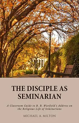 E-Book (epub) The Disciple as Seminarian von Michael A. Milton