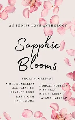 E-Book (epub) Sapphic Blooms (Sapphic Short Story Anthology) von Aimee Donnellan, A. A. Fairview, Bryanna Bond