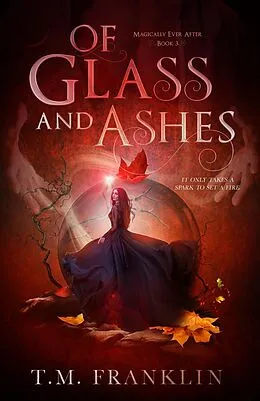 E-Book (epub) Of Glass and Ashes (Magically Ever After, #3) von T. M. Franklin