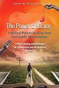 E-Book (epub) The Power of Grace: A Biblical Path to Healing from Narcissistic Relationships von John W. Williams