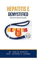 E-Book (epub) Hepatitis E Demystified: Doctor's Secret Guide von Ankita Kashyap, Krishna N. Sharma